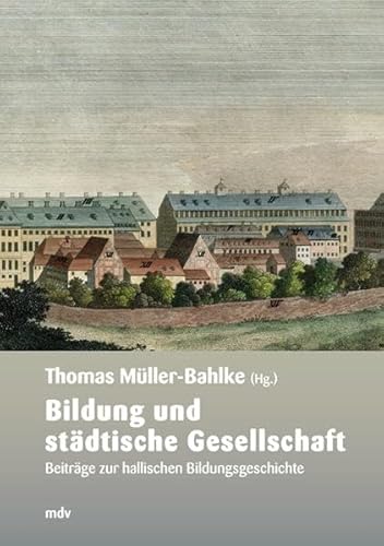 Stock image for Bildung und stdtische Gesellschaft : Beitrge zur hallischen Bildungsgeschichte. Hrsg. Thomas Mller-Bahlke ; Hrsg. Werner Freitag ; Hrsg. Heiner Lck ; Hrsg. Holger Zaunstck / Forschungen zur hallischen Stadtgeschichte ; 3 for sale by antiquariat rotschildt, Per Jendryschik