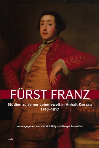 Beispielbild fr Frst Franz. Beitrge zu seiner Lebenswelt in Anhalt-Dessau 1740-1817 zum Verkauf von medimops