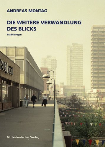 Die weitere Verwandlung des Blicks. Erzählungen [Gebundene Ausgabe] Andreas Montag (Autor) - Andreas Montag