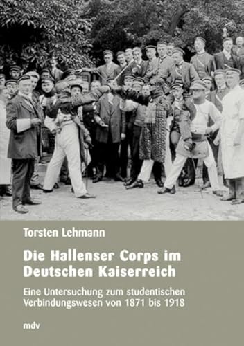 Beispielbild fr Die Hallenser Corps im Deutschen Kaiserreich [Gebundene Ausgabe]Torsten Lehmann (Autor) zum Verkauf von BUCHSERVICE / ANTIQUARIAT Lars Lutzer