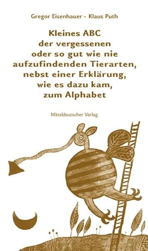 Beispielbild fr Kleines ABC der vergessenen oder so gut wie nie aufzufindenden Tierarten, nebst einer Erklrung, wi zum Verkauf von medimops