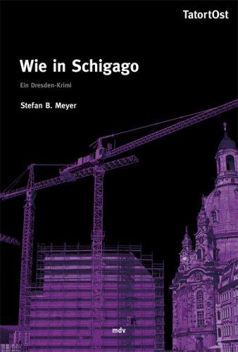 Wie in Schigago. Ein Dresden-Krimi. TatortOst. --- (Chicago - Chigago - Schicago).