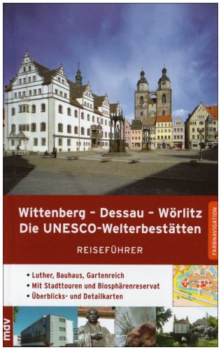 Wittenberg, Dessau, Wörlitz - Die UNESCO-Welterbestätten - Pantenius, Michael