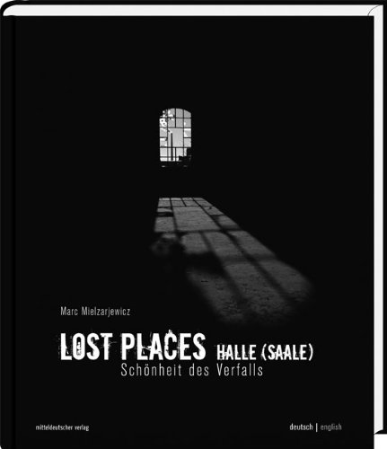 Lost Places Halle (Saale): Schönheit des Verfalls - Marc Mielzarjewicz