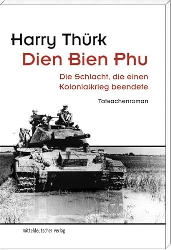Beispielbild fr Dien Bien Phu: Die Schlacht, die einen Kolonialkrieg beendete. Tatsachenroman zum Verkauf von medimops