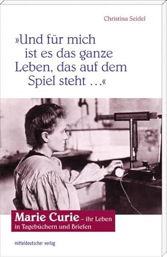 Beispielbild fr Und fr mich ist es das ganze Leben, das auf dem Spiel steht". Marie Curie - ihr Leben in Tagebchern und Briefen zum Verkauf von medimops