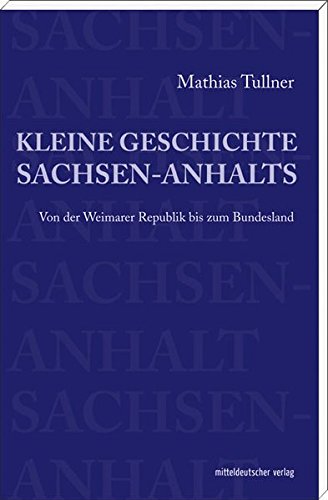 Beispielbild fr Kleine Geschichte Sachsen-Anhalts: Von der Weimarer Republik bis zum Bundesland zum Verkauf von medimops
