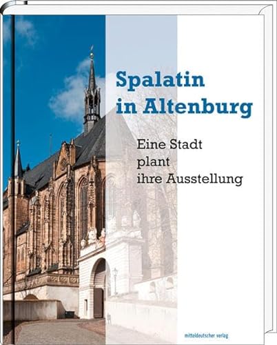 Spalatin in Altenburg: Eine Stadt plant ihre Ausstellung. - Kessler, Hans Joachim; Penndorf, Jutta