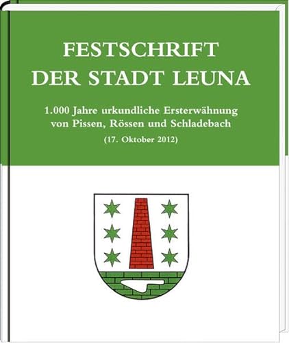 9783898129466: Festschrift der Stadt Leuna: 1.000 Jahre urkundliche Ersterwhnung von Pissen, Rssen und Schladebach