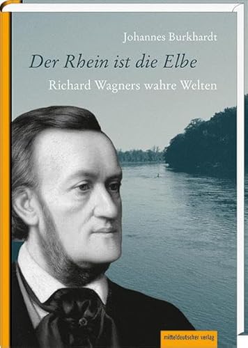 Imagen de archivo de Der Rhein ist die Elbe. Richard Wagners wahre Welten. a la venta por Antiquariat Rainer Schlicht