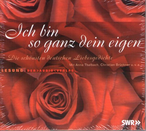 Beispielbild fr Ich bin so ganz dein eigen. CD: Die schnsten deutschen Liebesgedichte zum Verkauf von medimops