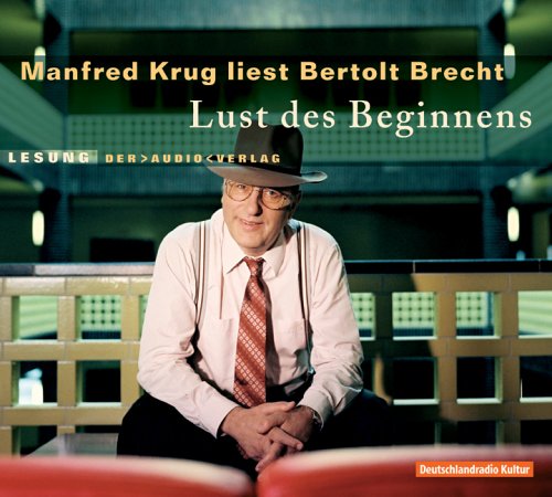 Lust des Beginnens: Manfred Krug liest Bertolt Brecht. Lesung - Brecht Bertolt, Wesener Sigried, Krug Manfred