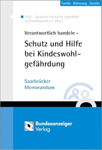 Beispielbild fr Verantwortlich handeln - Schutz und Hilfe bei Kindeswohlgefhrdung: Saarbrcker Memorandum zum Verkauf von Antiquariat BuchX