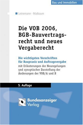 Stock image for Die VOB 2006, BGB-Bauvertragsrecht und neues Vergaberecht Die wichtigsten Vorschriften fr Baupraxis und Auftragsvergabe mit Erluterung der Neuregelungen und Synopse der VOB/A for sale by Buchpark