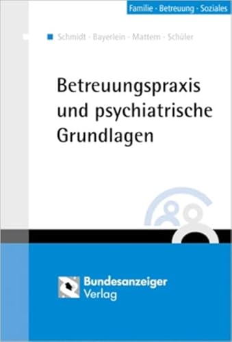 Betreuungspraxis und psychiatrische Grundlagen bearb. von Gerd Schmidt . - Bayerlein, Rainer, Gerd Schmidt und Christoph Mattern