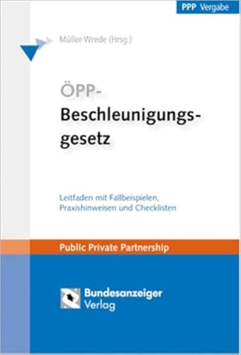 Stock image for PP-Beschleunigungsgesetz: Leitfaden mit Fallbeispielen, Praxishinweisen und Checklisten. Handlungsanleitungen fr den wettbewerblichen Dialog und neue Finanzierungsmglichkeiten von PP-Projekten! for sale by Versandantiquariat BUCHvk