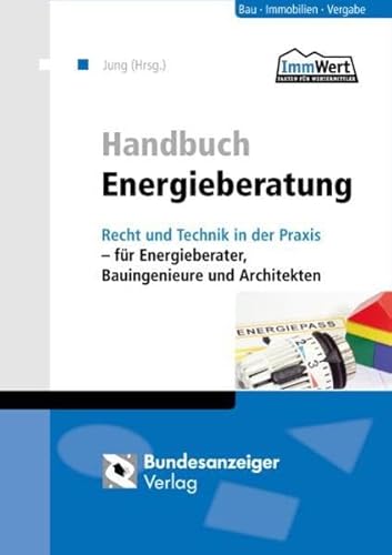 Stock image for Handbuch Energieberatung: Recht und Technik in der Praxis - fr Energieberater, Bauingenieure und Architekten Ulrich Jung Bau - Immobilien - Vergabe Bedarfsausweis Energieausweis Energiebedarf Energieberater Energieeffizienz Energieeinsparverordnung Energiepass Energiesparen Energieverbrauch ENEV ffentliches Recht, Verwaltungsrecht, Verfassungspr Verwaltungsrecht, Verfassungsprozessrecht Verbrauchsausweis for sale by BUCHSERVICE / ANTIQUARIAT Lars Lutzer