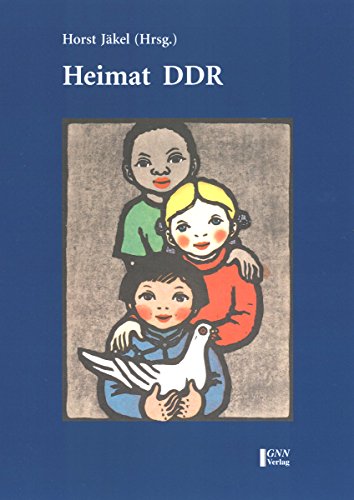 Heimat DDR: Erlebnisse, Betrachtungen, Erkenntnisse, Dokumente - Jäkel Horst