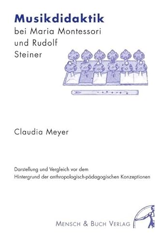 Beispielbild fr Musikdidaktik bei Maria Montessori und Rudolf Steiner: Darstellung und Vergleich vor dem Hintergrund der anthropologisch-pdagogischen Konzeptionen Musik Theater Musiker Musiktheorie Musiklehre Anthroposophische Erziehung Musiker Musiktheorie Musiklehre Montessori, Maria Musikwissenschaften Musikdidaktisch Musiklehren Reformpdagogik Rudolph Steiner Waldorf Kunst Meyer, Claudia zum Verkauf von BUCHSERVICE / ANTIQUARIAT Lars Lutzer