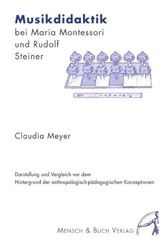 9783898201667: Musikdidaktik bei Maria Montessori und Rudolf Steiner: Darstellung und Vergleich vor dem Hintergrund der anthropologisch-pdagogischen Konzeptionen