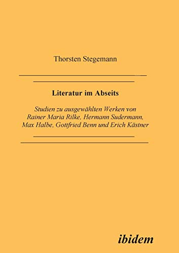 Stock image for Literatur im Abseits: Studien zu ausgewhlten Werken von Rainer Maria Rilke, Hermann Sudermann, Max Halbe, Gottfried Benn und Erich Kstner (German Edition) for sale by Lucky's Textbooks