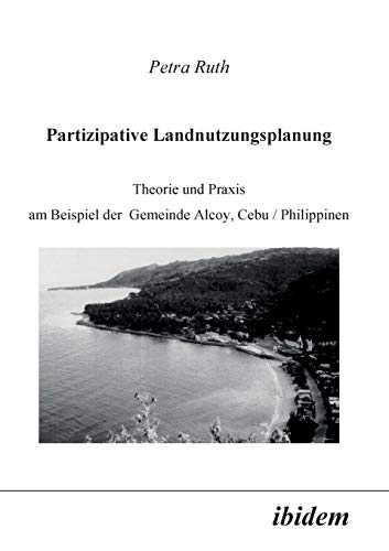 Stock image for Partizipative Landnutzungsplanung: Theorie Und Praxis Am Beispiel Der Gemeinde Alcoy, Cebu/Philippinen (German Edition) for sale by Lucky's Textbooks