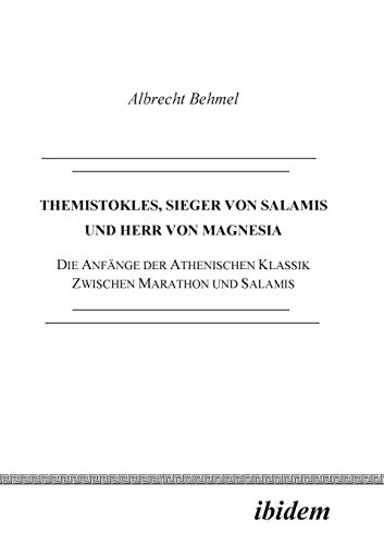 Stock image for Themistokles, Sieger von Salamis und Herr von Magnesia Die Anfnge der athenischen Klassik zwischen Marathon und Salamis for sale by PBShop.store UK