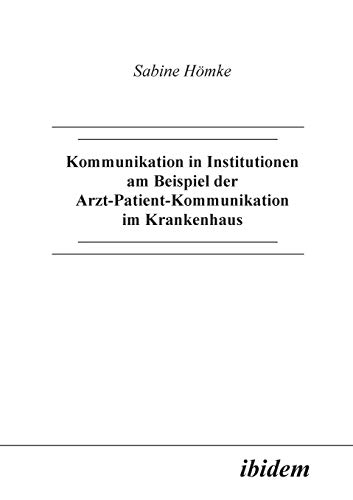 Beispielbild fr Kommunikation in Institutionen am Beispiel der Arzt-Patient-Kommunikation im Krankenhaus. zum Verkauf von medimops