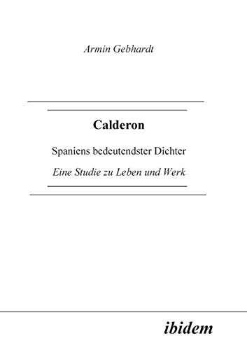 Beispielbild fr Calderon. Spaniens bedeutendster Dichter. Eine Studie zu Leben und Werk zum Verkauf von medimops