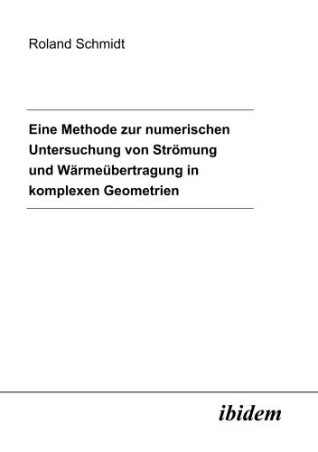 Eine Methode zur Numerischen Untersuchung von StrÃ¶mung und WÃ¤rmeÃ¼bertragung in Komplexen Geometrien (German Edition) (9783898212458) by Schmidt, Roland