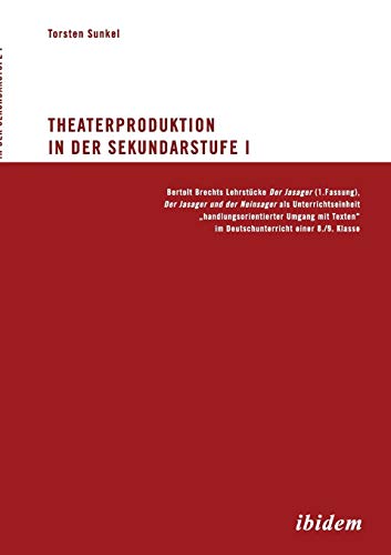 Beispielbild fr Theaterproduktion in der Sekundarstufe I: Bertolt Brechts Lehrstcke. Der Jasager (1. Fassung), Der Jasager und der Neinsager als Unterrichtseinheit . im Deutschunterricht einer 8./9. Klasse zum Verkauf von medimops