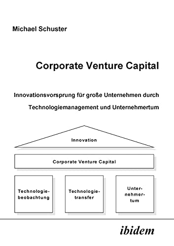 Corporate Venture Capital: Innovationsvorsprung fÃ¼r groÃŸe Unternehmen durch Technologiemanagement und Unternehmertum (German Edition) (9783898212793) by Schuster, Michael