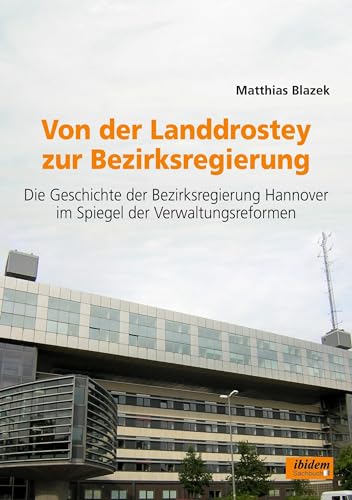 Stock image for Von der Landdrostey zur Bezirksregierung. Die Geschichte der Bezirksregierung Hannover im Spiegel der Verwaltungsreformen for sale by Blackwell's