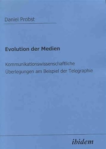 Evolution der Medien: Kommunikationswissenschaftliche Ãœberlegungen am Beispiel der Telegraphie (German Edition) (9783898213837) by Probst, Daniel