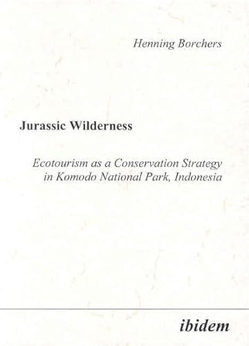 Stock image for Jurassic Wilderness: Ecotourism as a Conservation Strategy in Komodo National Park, Indonesia. for sale by Revaluation Books