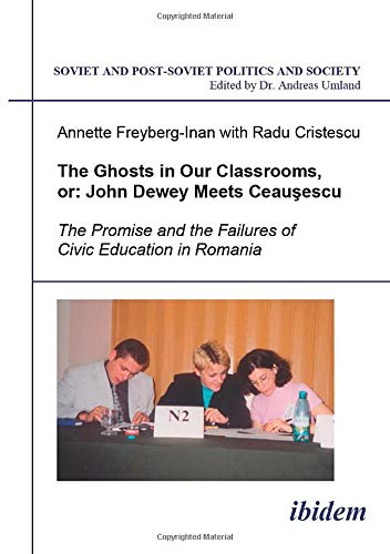 Stock image for The Ghosts in Our Classrooms, or John Dewey Meets Ceausescu: the Promise and the Failures of Civic Education in Romania: John Dewey Meets Ceausescu. the Promise and the Failures of Civic Education in Romania. for sale by Revaluation Books