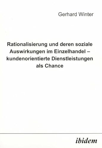 Stock image for Rationalisierung und deren soziale Auswirkungen im Einzelhandel - kundenorientierte Dienstleistungen als Chance for sale by medimops