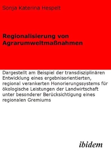 9783898214797: Regionalisierung von Agrarumweltmanahmen: Dargestellt am Beispiel der transdisziplinren Entwicklung eines ergebnisorientierten, regional verankerten ... Bercksichtigung eines regionalen Gremiums