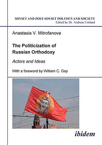 9783898214810: The Politicization of Russian Orthodoxy. Actors and Ideas (13) (Soviet and Post-Soviet Politics and Society)