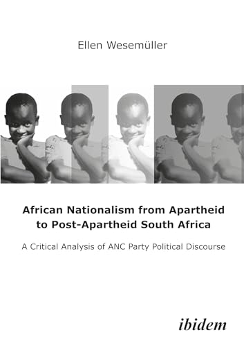 Stock image for African Nationalism from Apartheid to Post-Apartheid South Africa: A critical analysis of ANC Party Political Discourse for sale by Cotswold Rare Books