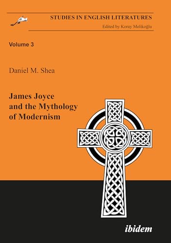 James Joyce and the Mythology of Modernism (Studies in English Literatures, 3) (9783898215749) by Shea, Daniel