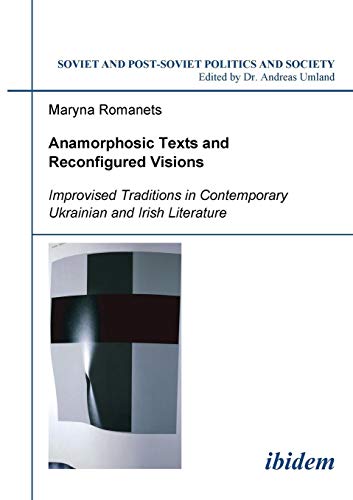 Imagen de archivo de Anamorphosic Texts and Reconfigured Visions: Improvised Traditions in Contemporary Ukrainian and Irish Literature (Soviet and Post-Soviet Politics and Society 62) a la venta por medimops