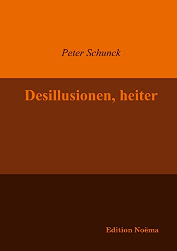 Desillusionen, heiter (Edition Noema) (German Edition) (9783898215787) by Schunck, Peter