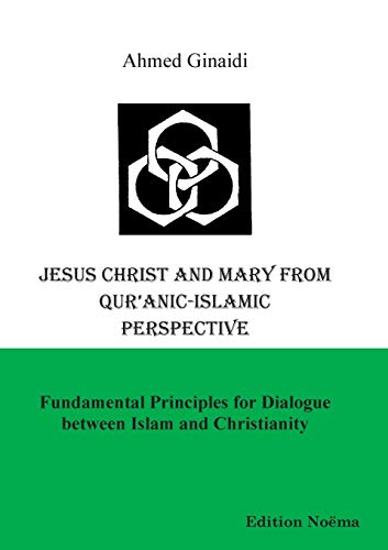 9783898215855: Jesus Christ and Mary from Qur'anic-Islamic Perspective: Fundamental Principles for Dialogue between Islam and Christianity: 1 (Edition Noema)