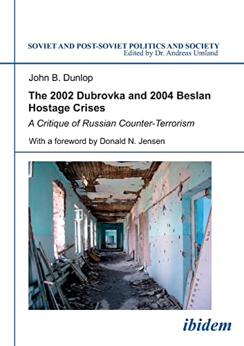 Stock image for The 2002 Dubrovka and 2004 Beslan Hostage Crises: A Critique of Russian Counter-Terrorism (Soviet and Post-Soviet Politics and Society 26) for sale by Dream Books Co.