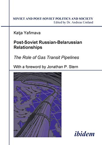 Imagen de archivo de Post-Soviet Russian-Belarussian Relationships: The Role of Gas Transit Pipelines (Soviet and Post-Soviet Politics and Society 42) (Volume 42) a la venta por HPB-Red
