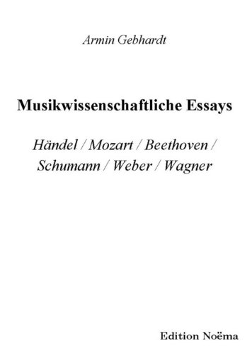 Musikwissenschaftliche Essays: HÃ¤ndel / Mozart / Beethoven / Schumann / Weber / Wagner (German Edition) (9783898216906) by Gebhardt, Armin