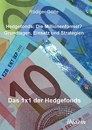 Beispielbild fr Hedgefonds: Die Millionenformel?: Grundlagen, Einsatz und Strategien. Das 1 x 1 der Hedgefonds (German Edition) zum Verkauf von Books Unplugged