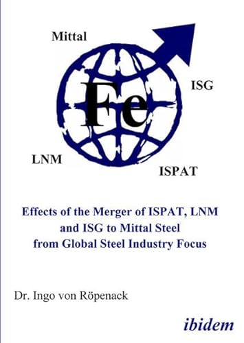 Beispielbild fr Effects of the Merger of Ispat, Lnm and Isg to Mittal Steel from Global Steel Industry Focus zum Verkauf von Phatpocket Limited