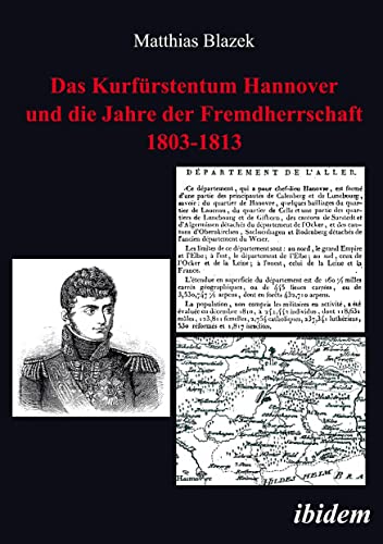 Imagen de archivo de Das Kurfrstentum Hannover und die Jahre der Fremdherrschaft 1803-1813 (German Edition) a la venta por Books Unplugged